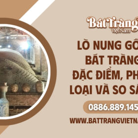 Tìm hiểu về đặc ddierm, phân loại và so sánh lò nung gốm Bát Tràng