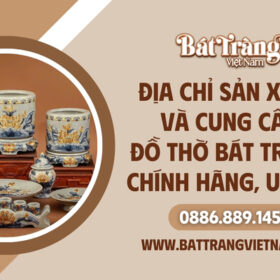 Sản xuất và cung cấp đồ thờ Bát Tràng chính hãng