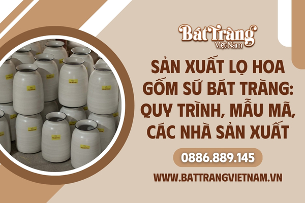 Sản xuất lọ hoa gốm sứ Bát Tràng