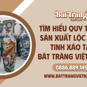 Quy trình sản xuất lộc bình gốm sứ tại Bát Tràng Việt Nam