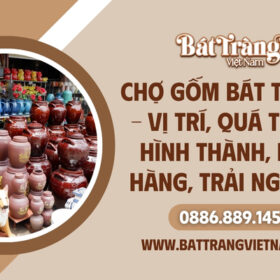 Chợ gốm Bát Tràng: Quá trình hình thành, vị trí, các mặt hàng bày bán và trải nghiệm thú vị