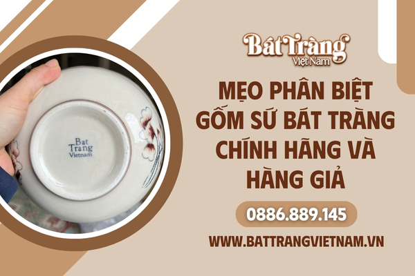7 mẹo phân biệt gốm sứ Bát Tràng chính hãng