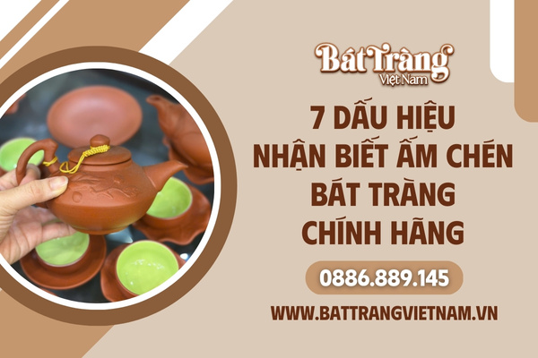 7 dấu hiệu nhận biết ấm trà Bát Tràng chính hãng
