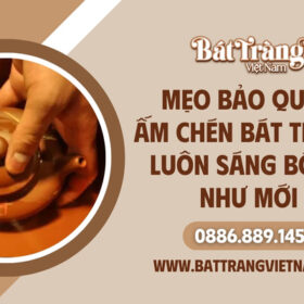 Cách bảo quản ấm trà Bát Tràng sáng bóng như mới