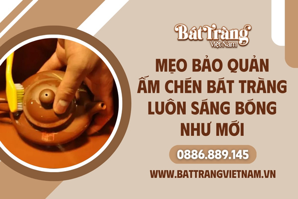 Cách bảo quản ấm trà Bát Tràng sáng bóng như mới