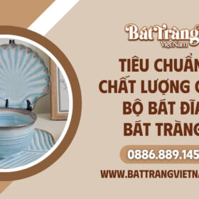 Tiêu chuẩn chất lượng bộ bát đĩa Bát Tràng