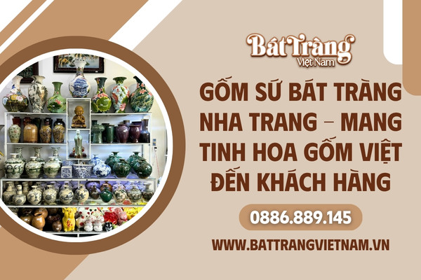 Địa chỉ cung cấp gốm sứ Bát Tràng chính hãng tại Nha Trang